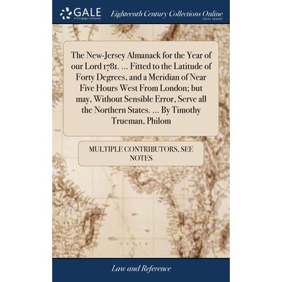 The New-Jersey Almanack for the Year of our Lord 1781. ... Fitted to the Latitude of Forty Degrees, and a Meridian of Near Five Hours West From London; but may, Without Sensible Error, Serve all the N