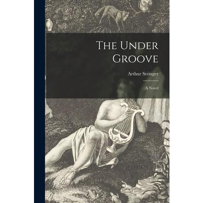 The Under Groove [microform]