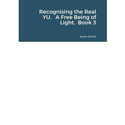 Recognising the Real YU. A Free Being of Light. Book 3