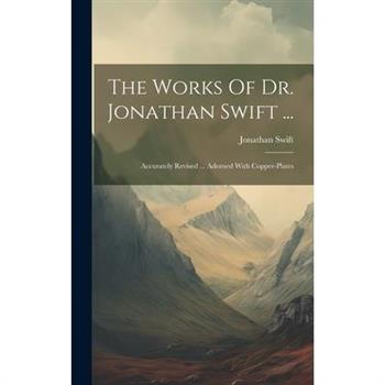 The Works Of Dr. Jonathan Swift ...