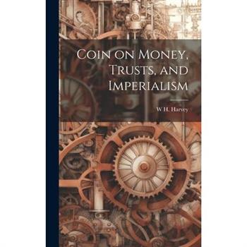 Coin on Money, Trusts, and Imperialism