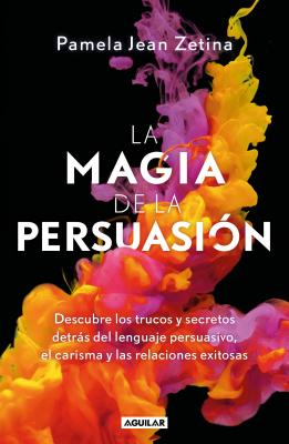 La magia de la persuasi鏮/ The Magic of Persuasion