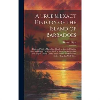 A True & Exact History of the Island of Barbadoes