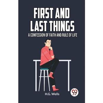 First and Last Things a Confession of Faith and Rule of Life