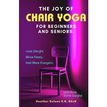 The Joy of Chair Yoga for Seniors and Beginners
