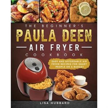 The Beginner’s Paula Deen Air Fryer Cookbook