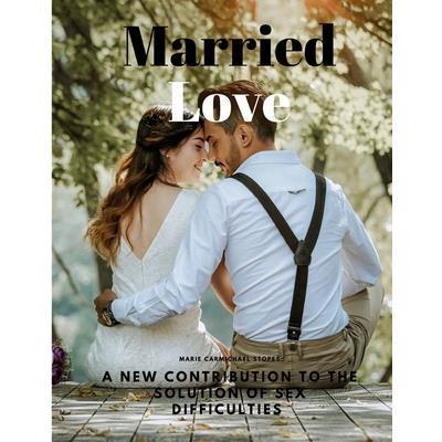 Married Love - A New Contribution to the Solution of Sex Difficulties | 拾書所