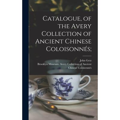 Catalogue, of the Avery Collection of Ancient Chinese Coloisonn矇s;