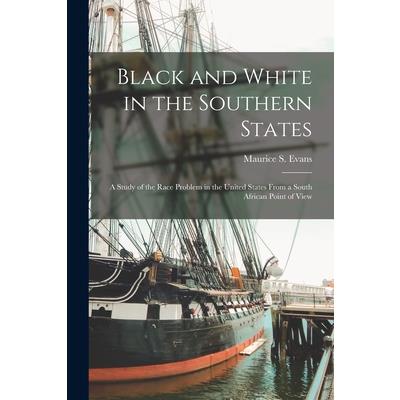 Black and White in the Southern States; a Study of the Race Problem in the United States From a South African Point of View