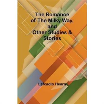 The Romance of the Milky Way, and Other Studies & Stories