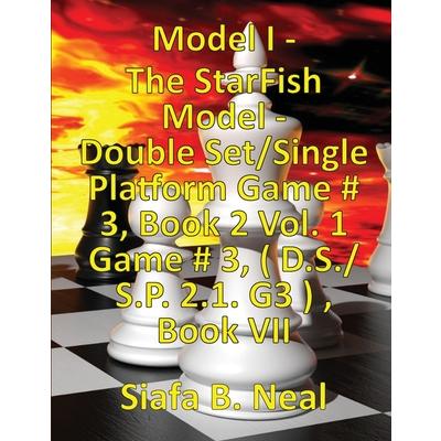 (Book 7) Model I - The StarFish Model - Double Set/Single Platform Game # 3, Book 2 Vol. 1 Game # 3, ( D.S./S.P. 2.1. G3 ), Book VII.