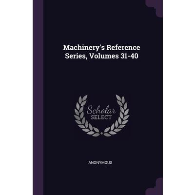 Machinery’s Reference Series, Volumes 31-40