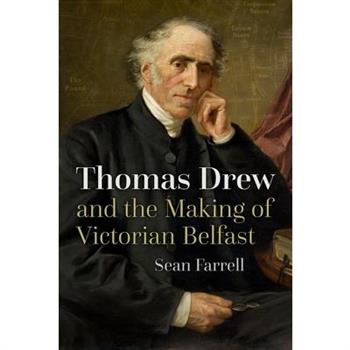 Thomas Drew and the Making of Victorian Belfast