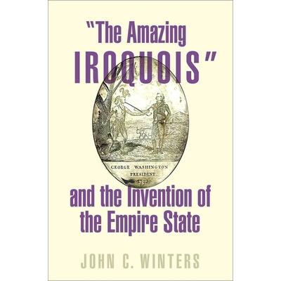 The Amazing Iroquois and the Invention of the Empire State