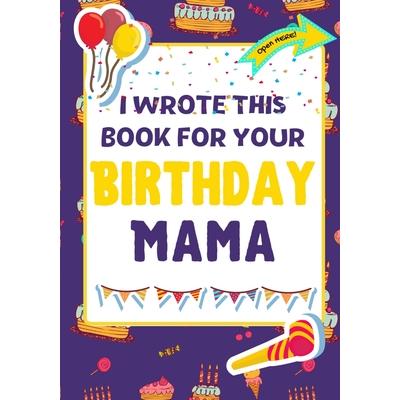 I Wrote This Book For Your Birthday Mama