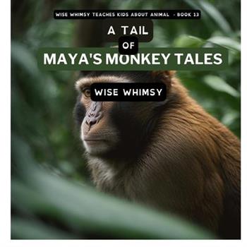 A Tail of Maya’s Monkey Tales