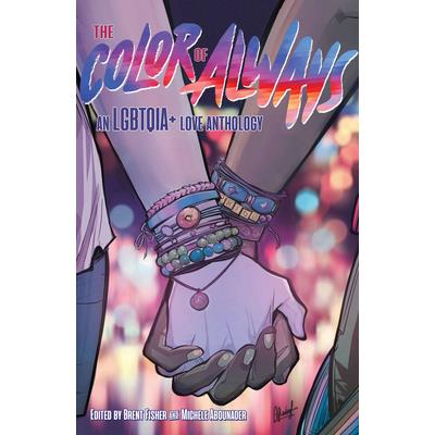 The Color of Always: An Lgbtqia＋ Love Anthology