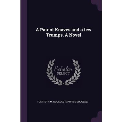 A Pair of Knaves and a few Trumps. A Novel