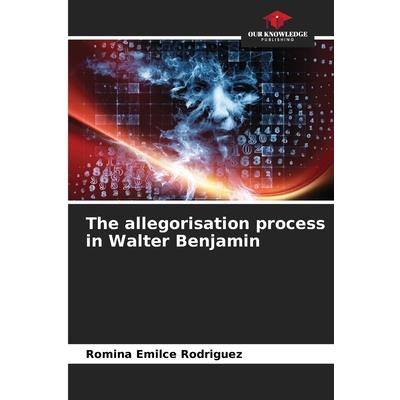 The allegorisation process in Walter Benjamin | 拾書所