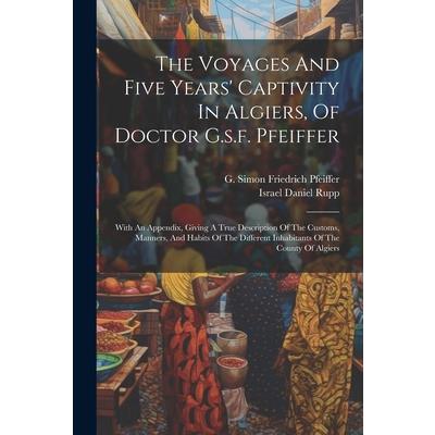 The Voyages And Five Years' Captivity In Algiers, Of Doctor G.s.f. Pfeiffer | 拾書所