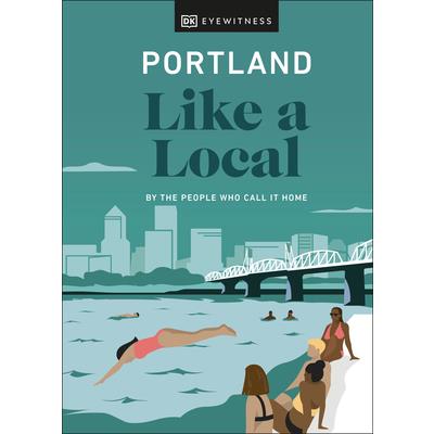 Portland Like a Local: By the People Who Call It Home