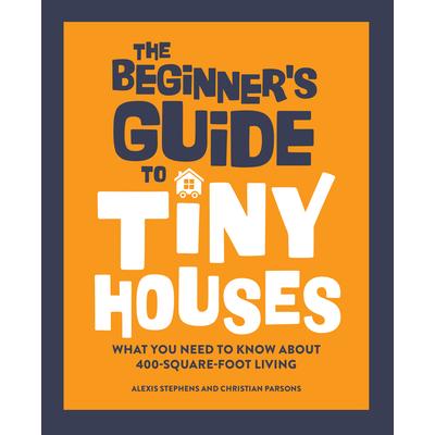 The Beginner’s Guide to Tiny Houses