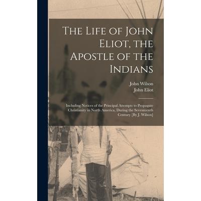 The Life of John Eliot, the Apostle of the Indians