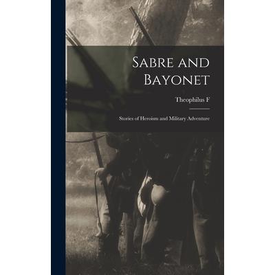 Sabre and Bayonet; Stories of Heroism and Military Adventure