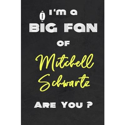 I’m a Big Fan of Mitchell Schwartz Are You ? - Notebook for Notes, Thoughts, Ideas, Remind