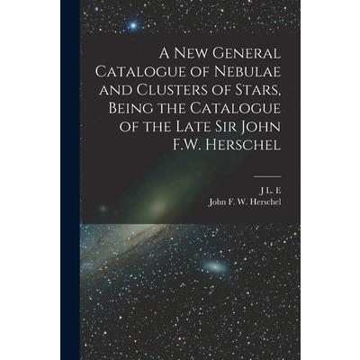 A new General Catalogue of Nebulae and Clusters of Stars, Being the Catalogue of the Late Sir John F.W. Herschel