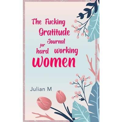 The Fucking Gratitude Journal for Hard Working Women