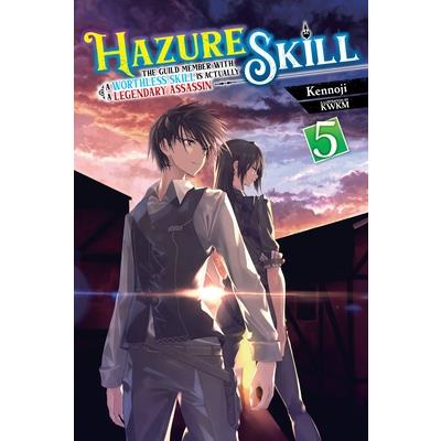Hazure Skill: The Guild Member with a Worthless Skill Is Actually a Legendary Assassin, Vol. 5 (Light Novel)