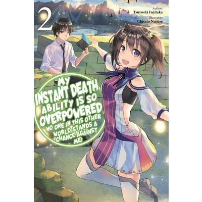 My Instant Death Ability Is So Overpowered, No One in This Other World Stands a Chance Against Me!, Vol. 2 (Light Novel)