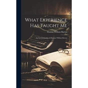 What Experience has Taught me; an Autobiography of Thomas William Burton