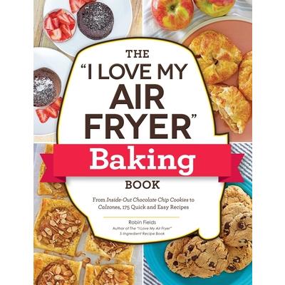 The I Love My Air Fryer Baking Book