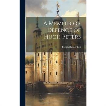 A Memoir or Defence of Hugh Peters