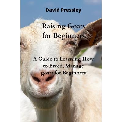 Raising Goats For Beginners