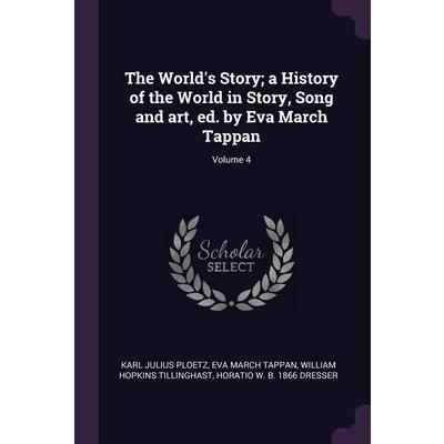 The World’s Story; a History of the World in Story, Song and art, ed. by Eva March Tappan; Volume 4