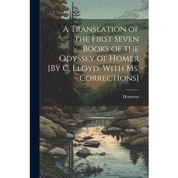 A Translation of the First Seven Books of the Odyssey of Homer [By C, Lloyd. With Ms. Corrections]