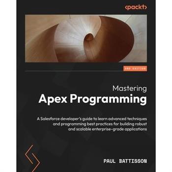 Mastering Apex Programming - Second Edition