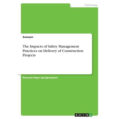 The Impacts of Safety Management Practices on Delivery of Construction Projects