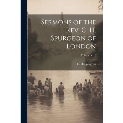 Sermons of the Rev. C. H. Spurgeon of London; Volume ser. 8 | 拾書所