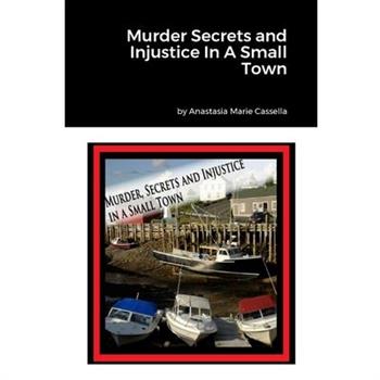 Murder Secrets and Injustice In A Small Town