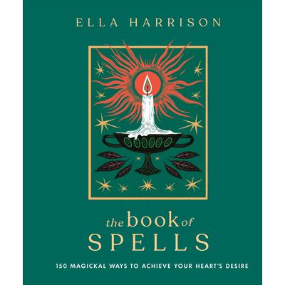 The Book of Spells: 150 Magickal Ways to Achieve Your Heart`s    Desire