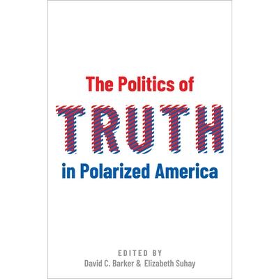 The Politics of Truth in Polarized America