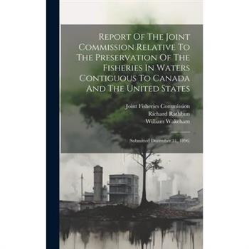 Report Of The Joint Commission Relative To The Preservation Of The Fisheries In Waters Contiguous To Canada And The United States
