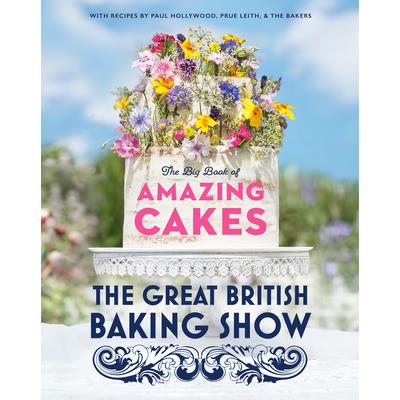 The Great British Baking Show: The Big Book of Amazing Cakes