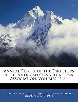 Annual Report of the Directors of the American Congregational Association, Volumes 41-54