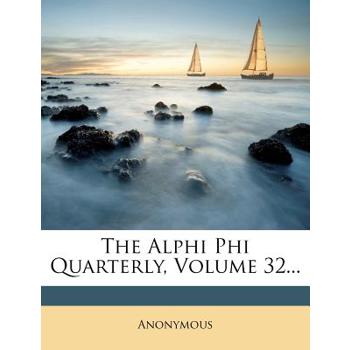The Alphi Phi Quarterly, Volume 32...