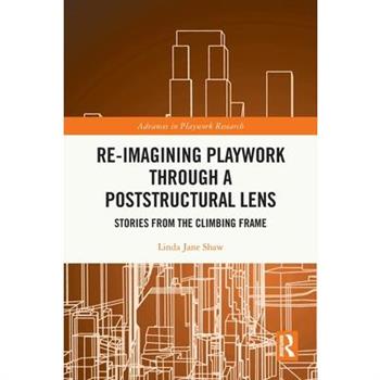 Re-Imagining Playwork Through a Poststructural Lens